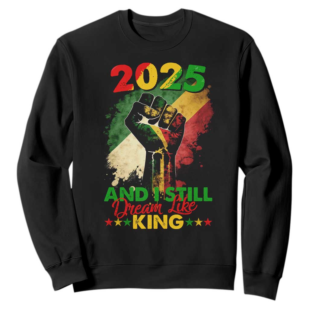 2025 And I Still Dream Like King Sweatshirt Martin Luther King Day Black History TS11