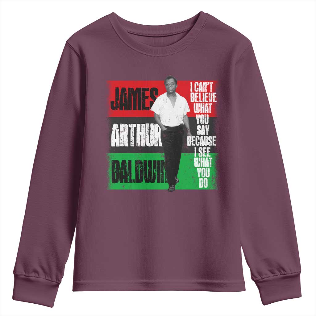 James Arthur Baldwin Quote Youth Sweatshirt I Can't Believe What You Say Because I See What You Do TS11