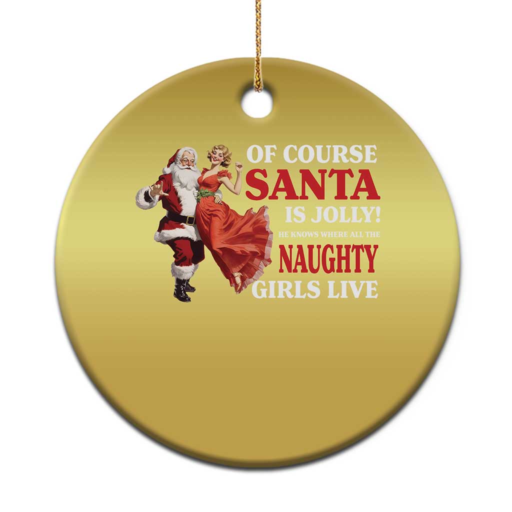 Funny Xmas Retro Santa Christmas Ornament Of Course Santa Is Jolly He Knows Where All The Naughty Girls Live TS11