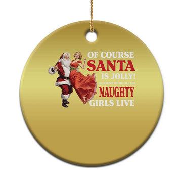 Funny Xmas Retro Santa Christmas Ornament Of Course Santa Is Jolly He Knows Where All The Naughty Girls Live TS11