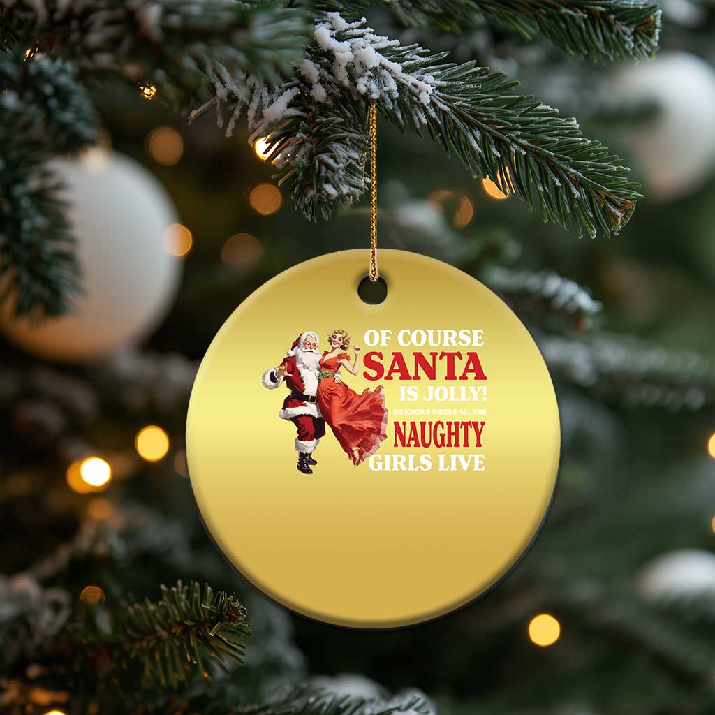 Funny Xmas Retro Santa Christmas Ornament Of Course Santa Is Jolly He Knows Where All The Naughty Girls Live TS11