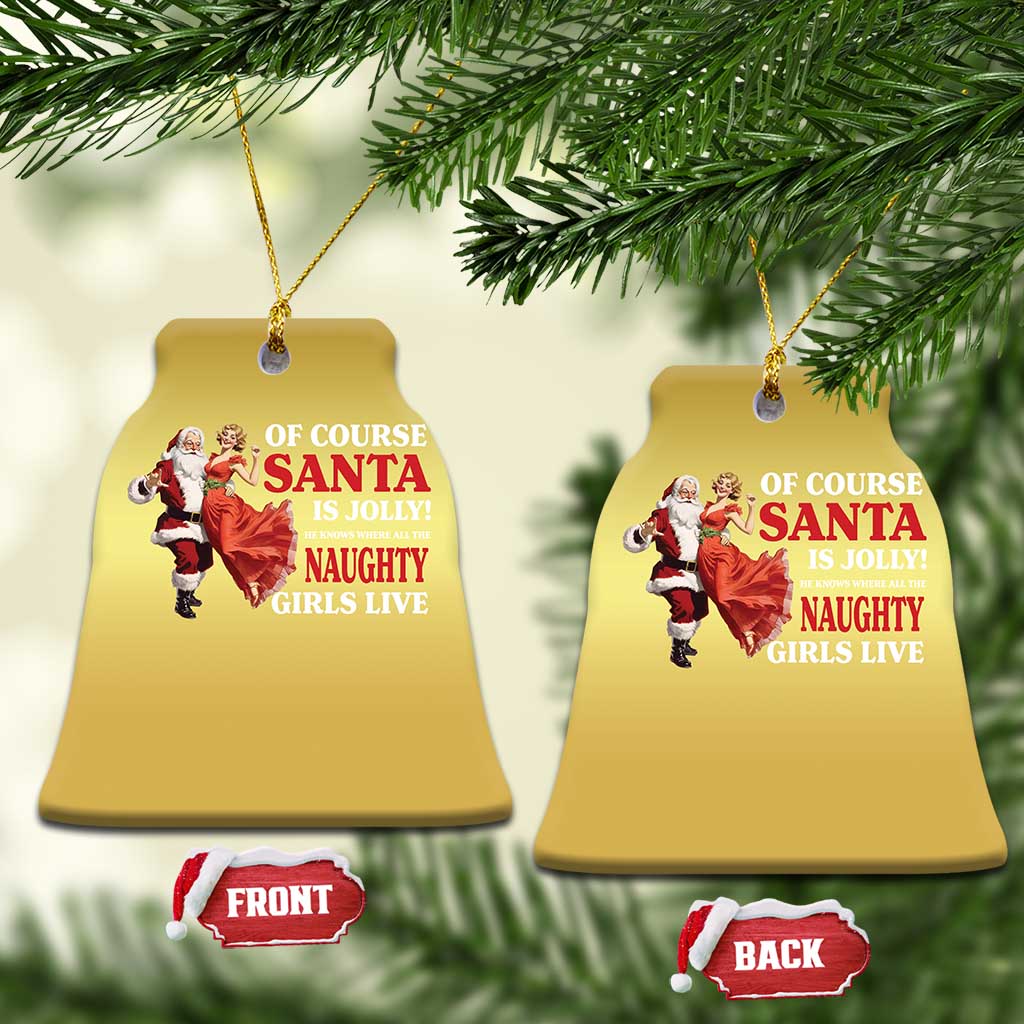 Funny Xmas Retro Santa Christmas Ornament Of Course Santa Is Jolly He Knows Where All The Naughty Girls Live TS11