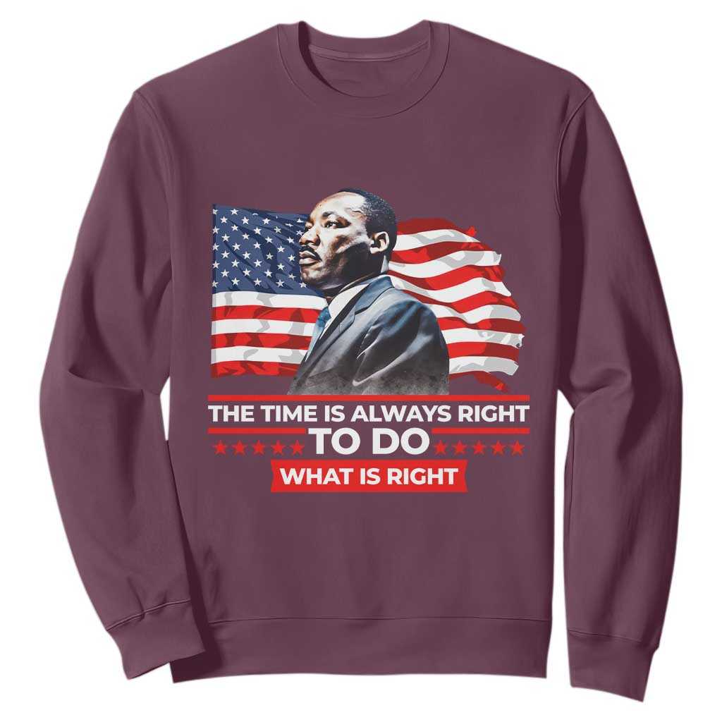 MLK Day The Time Is Always Right To Do What Is Right Sweatshirt Martin Luther King Jr American Flag Black History Month TS11