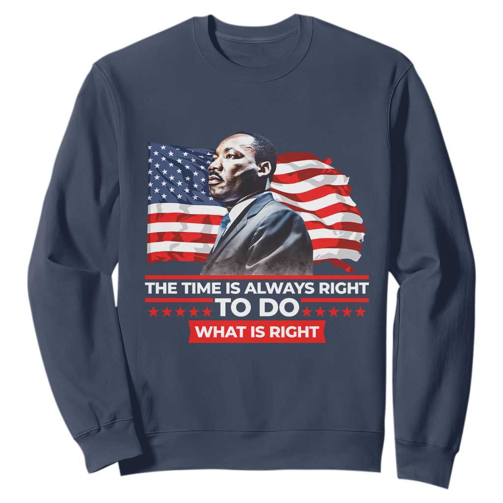 MLK Day The Time Is Always Right To Do What Is Right Sweatshirt Martin Luther King Jr American Flag Black History Month TS11