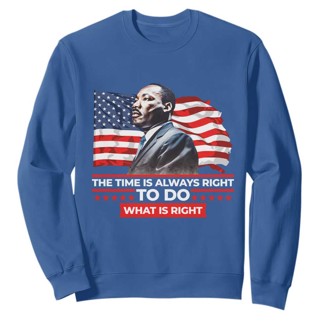 MLK Day The Time Is Always Right To Do What Is Right Sweatshirt Martin Luther King Jr American Flag Black History Month TS11
