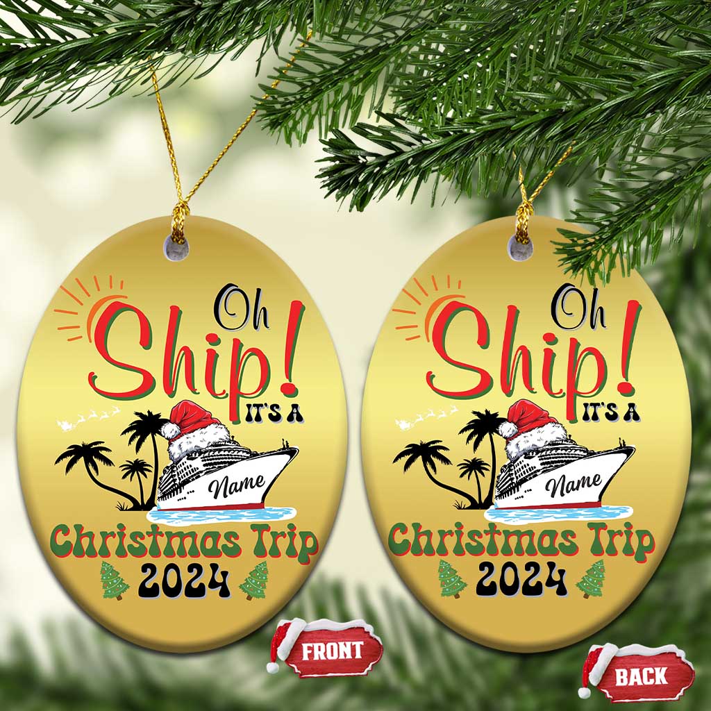 Personalized Xmas Trip Christmas Ornament Custom Name Oh Ship It's A Xmas Trip 2024 Ship TS11