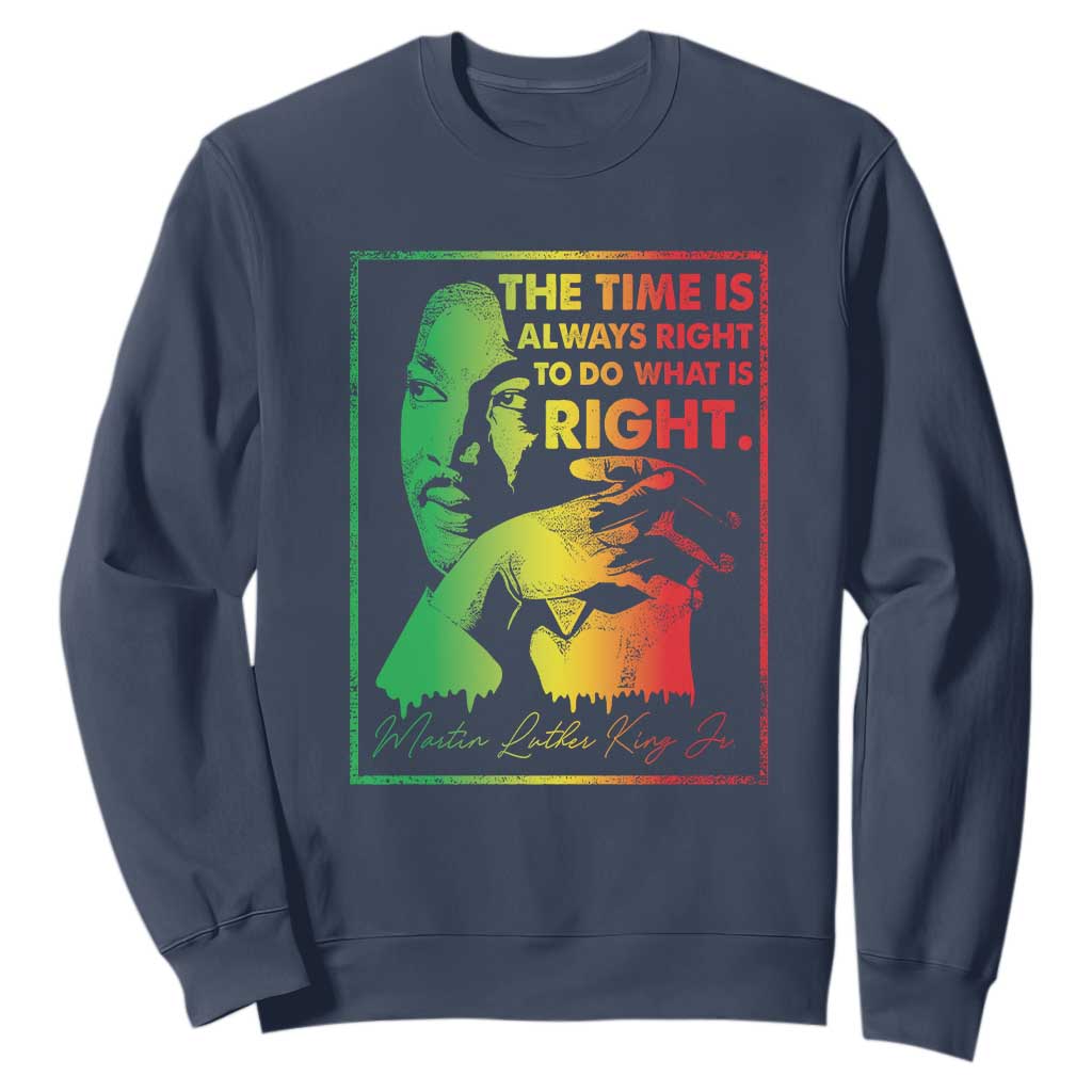 MLK Day The Time Is Always Right To Do What Is Right Sweatshirt Martin Luther King Black History Month TS11
