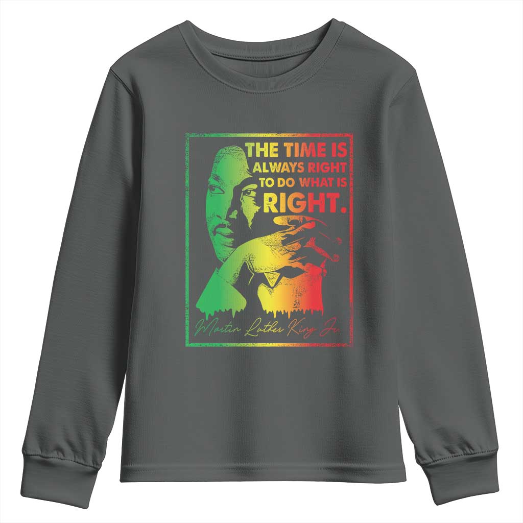 MLK Day The Time Is Always Right To Do What Is Right Youth Sweatshirt Martin Luther King Black History Month TS11