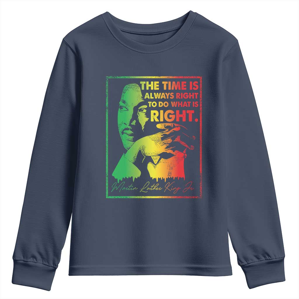 MLK Day The Time Is Always Right To Do What Is Right Youth Sweatshirt Martin Luther King Black History Month TS11