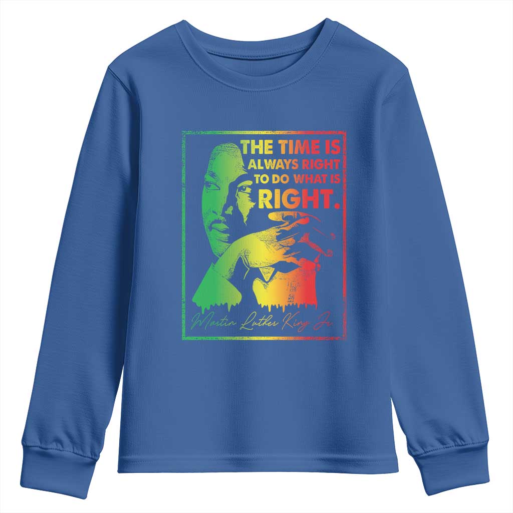 MLK Day The Time Is Always Right To Do What Is Right Youth Sweatshirt Martin Luther King Black History Month TS11