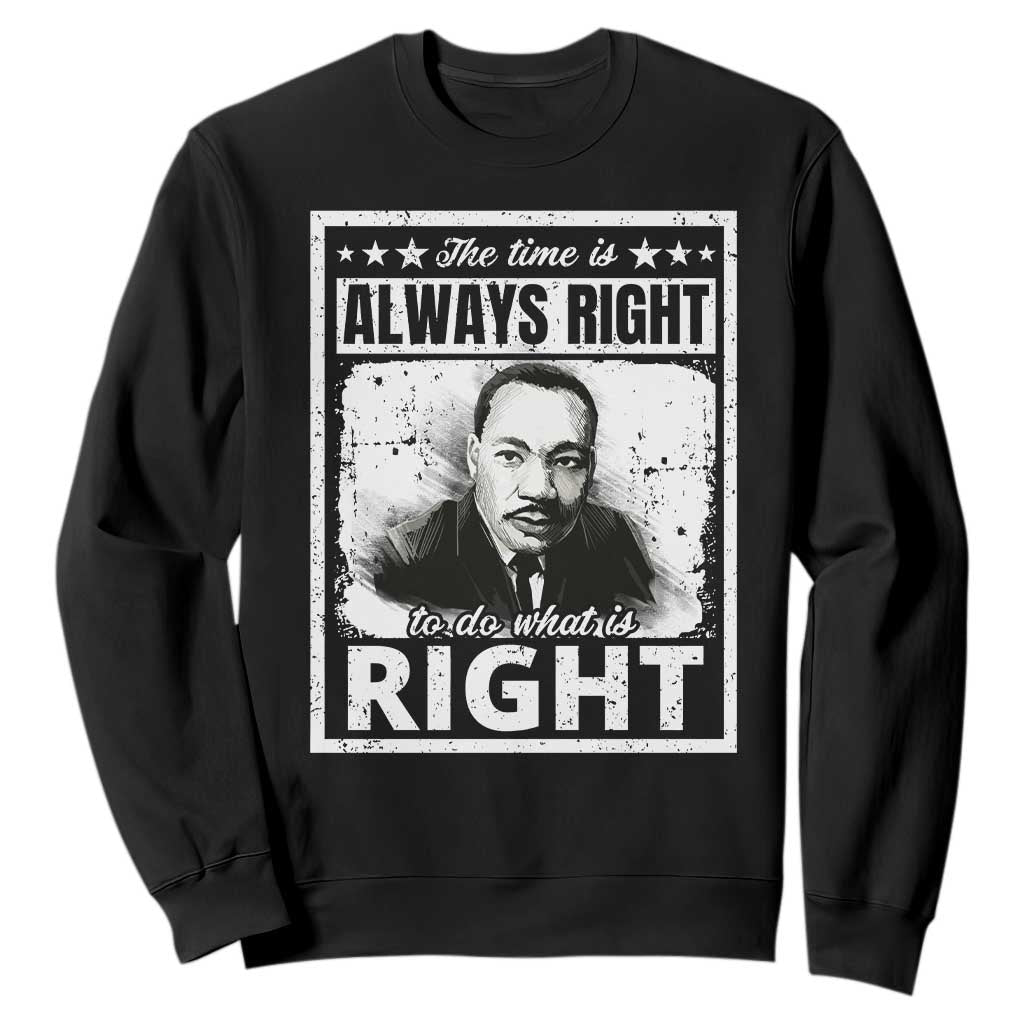 The Time Is Always Right To Do What Is Right Sweatshirt Martin Luther King MLK Quote TS11