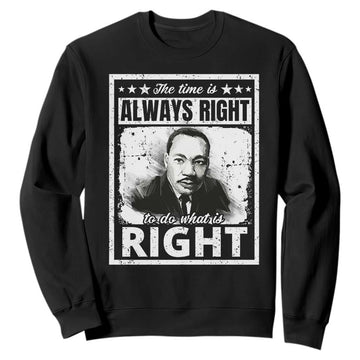 The Time Is Always Right To Do What Is Right Sweatshirt Martin Luther King MLK Quote TS11