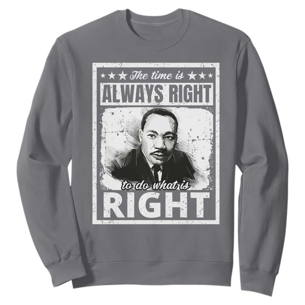 The Time Is Always Right To Do What Is Right Sweatshirt Martin Luther King MLK Quote TS11