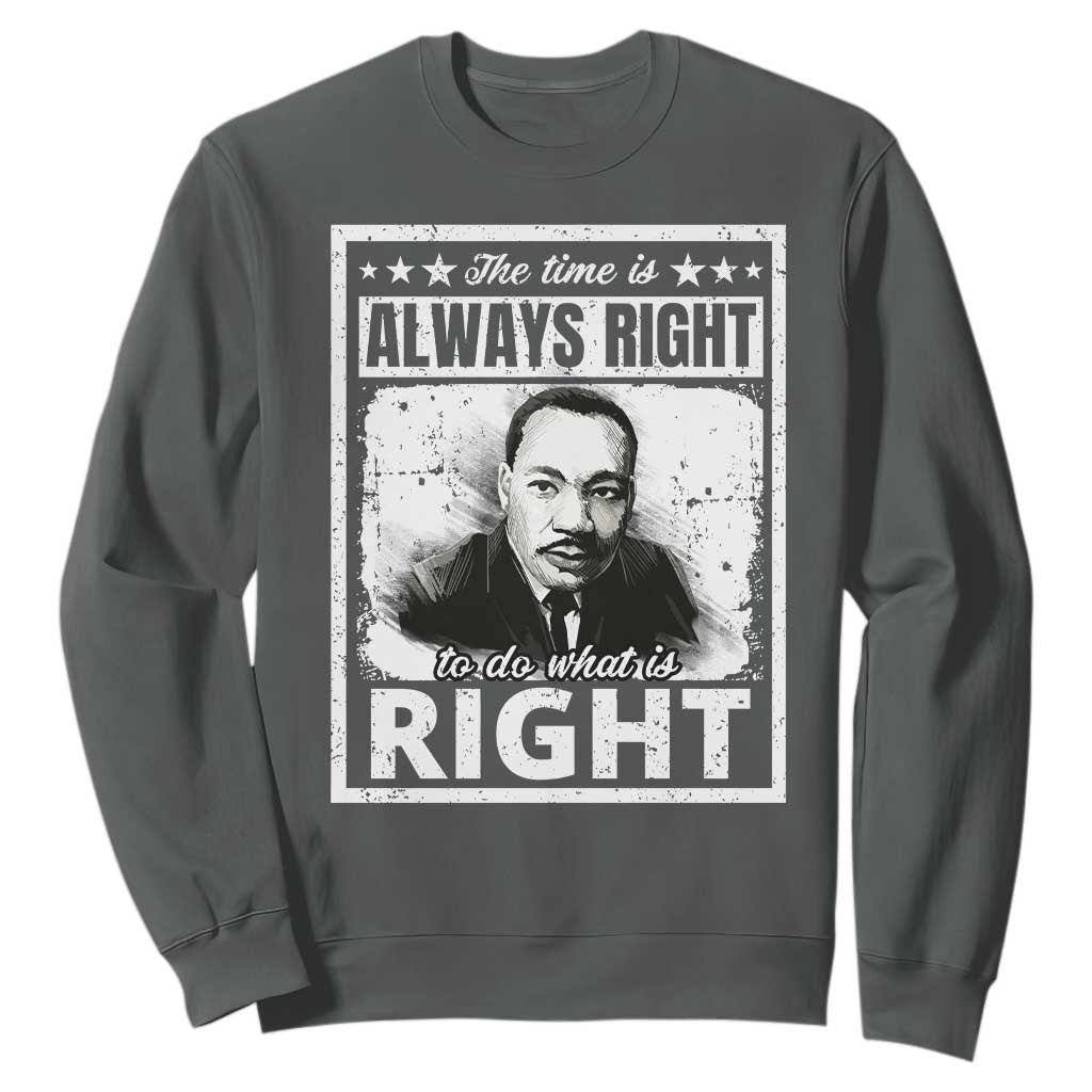 The Time Is Always Right To Do What Is Right Sweatshirt Martin Luther King MLK Quote TS11