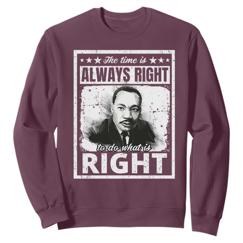 The Time Is Always Right To Do What Is Right Sweatshirt Martin Luther King MLK Quote TS11