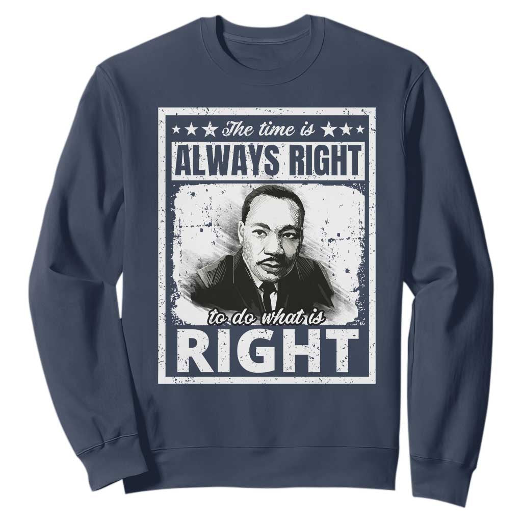The Time Is Always Right To Do What Is Right Sweatshirt Martin Luther King MLK Quote TS11