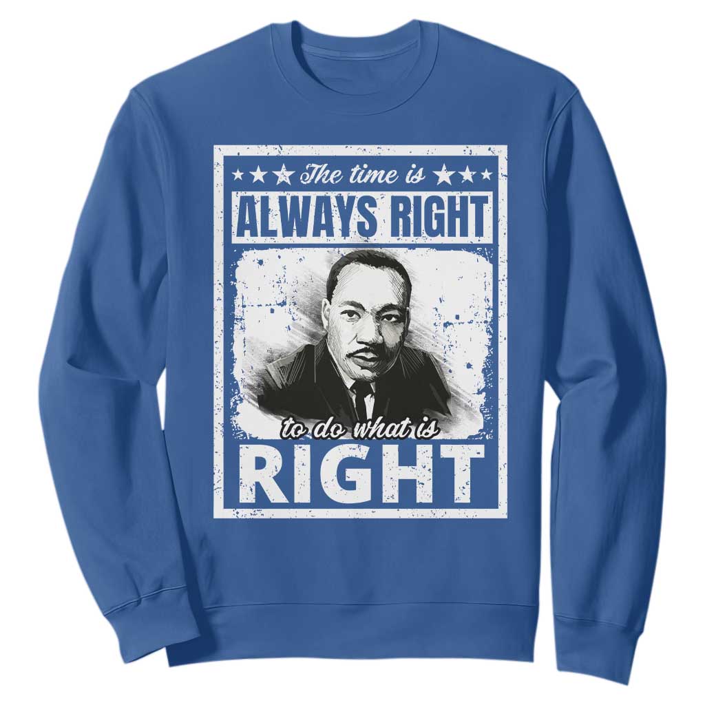 The Time Is Always Right To Do What Is Right Sweatshirt Martin Luther King MLK Quote TS11