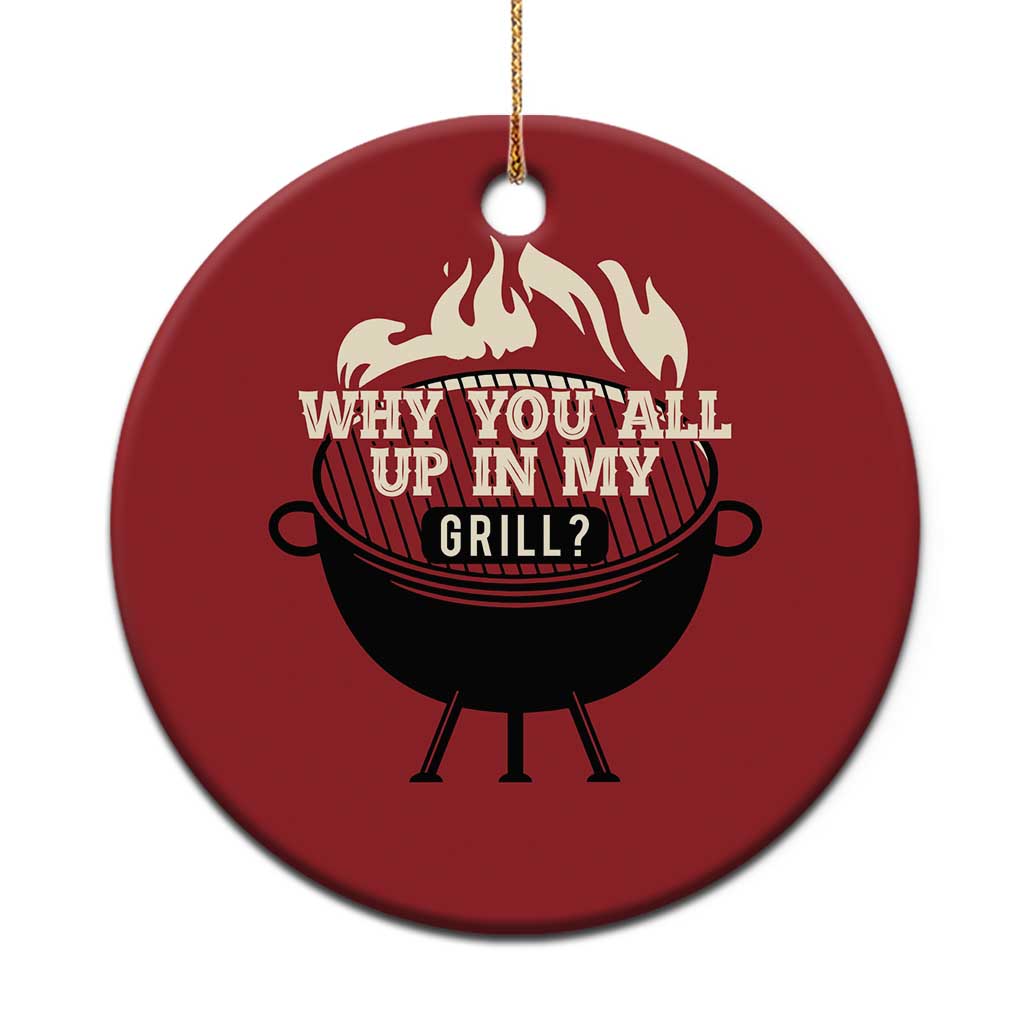 Funny Grilling Christmas Ornament Why You All Up In My Grill BBQ Barbecue Smoking TS11