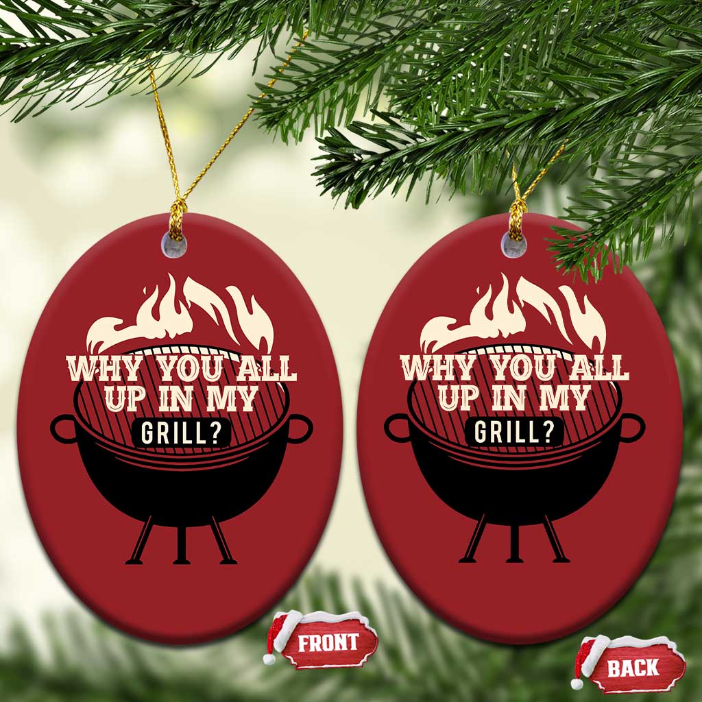 Funny Grilling Christmas Ornament Why You All Up In My Grill BBQ Barbecue Smoking TS11