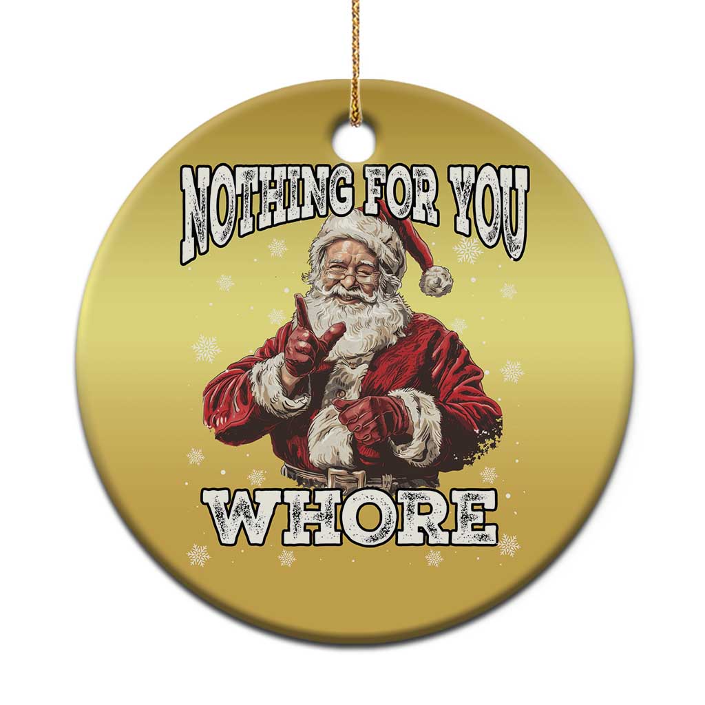 Funny Christmas Santa Christmas Ornament Nothing For You Whore Dirty Xmas Jokes TS11
