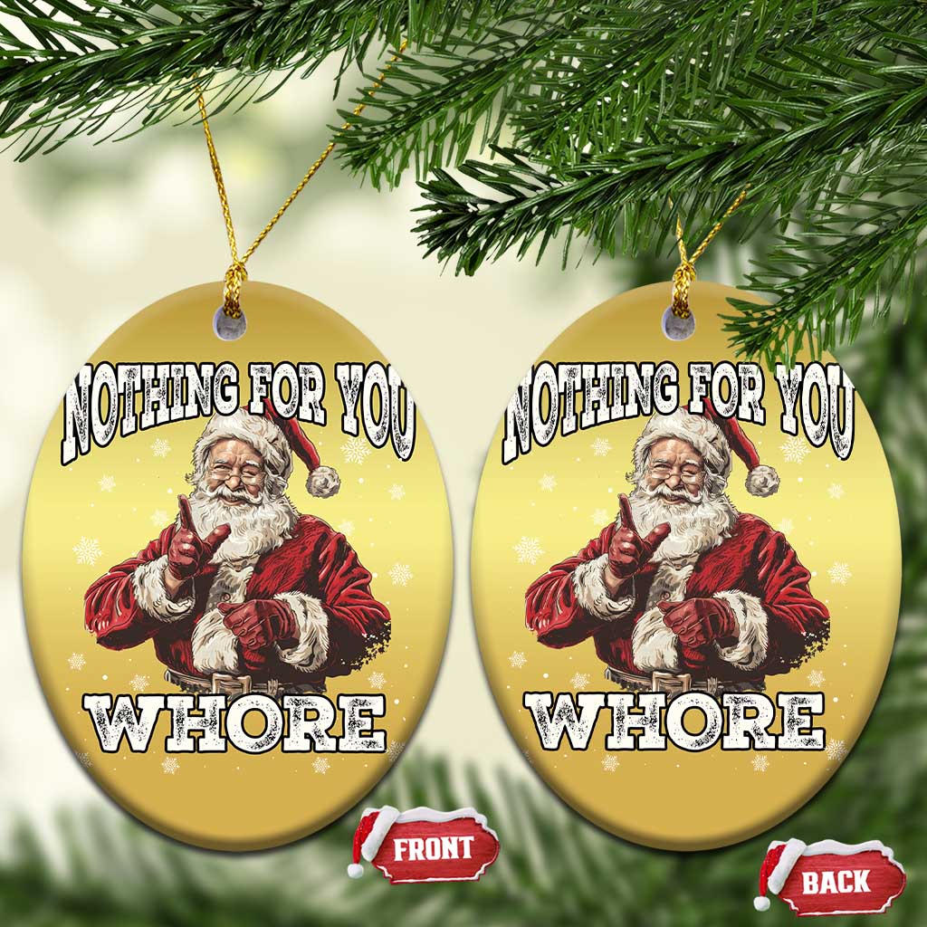 Funny Christmas Santa Christmas Ornament Nothing For You Whore Dirty Xmas Jokes TS11