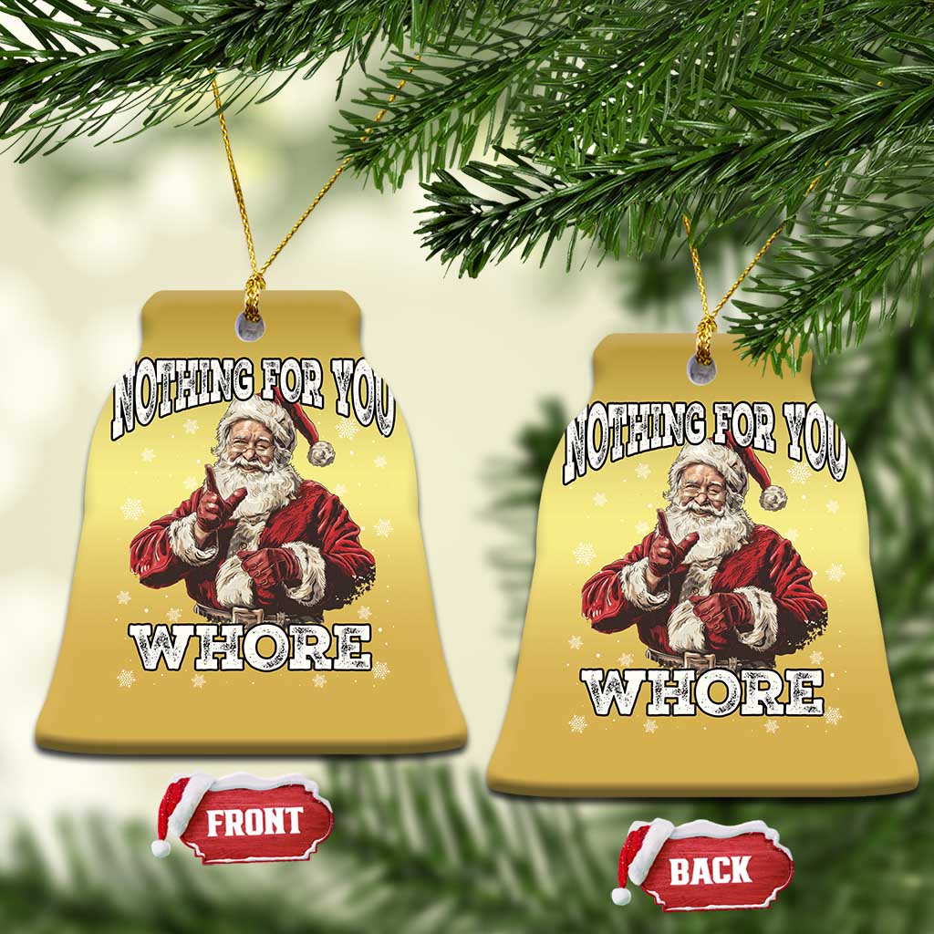 Funny Christmas Santa Christmas Ornament Nothing For You Whore Dirty Xmas Jokes TS11