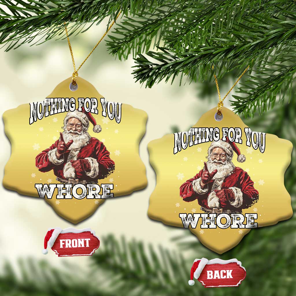 Funny Christmas Santa Christmas Ornament Nothing For You Whore Dirty Xmas Jokes TS11