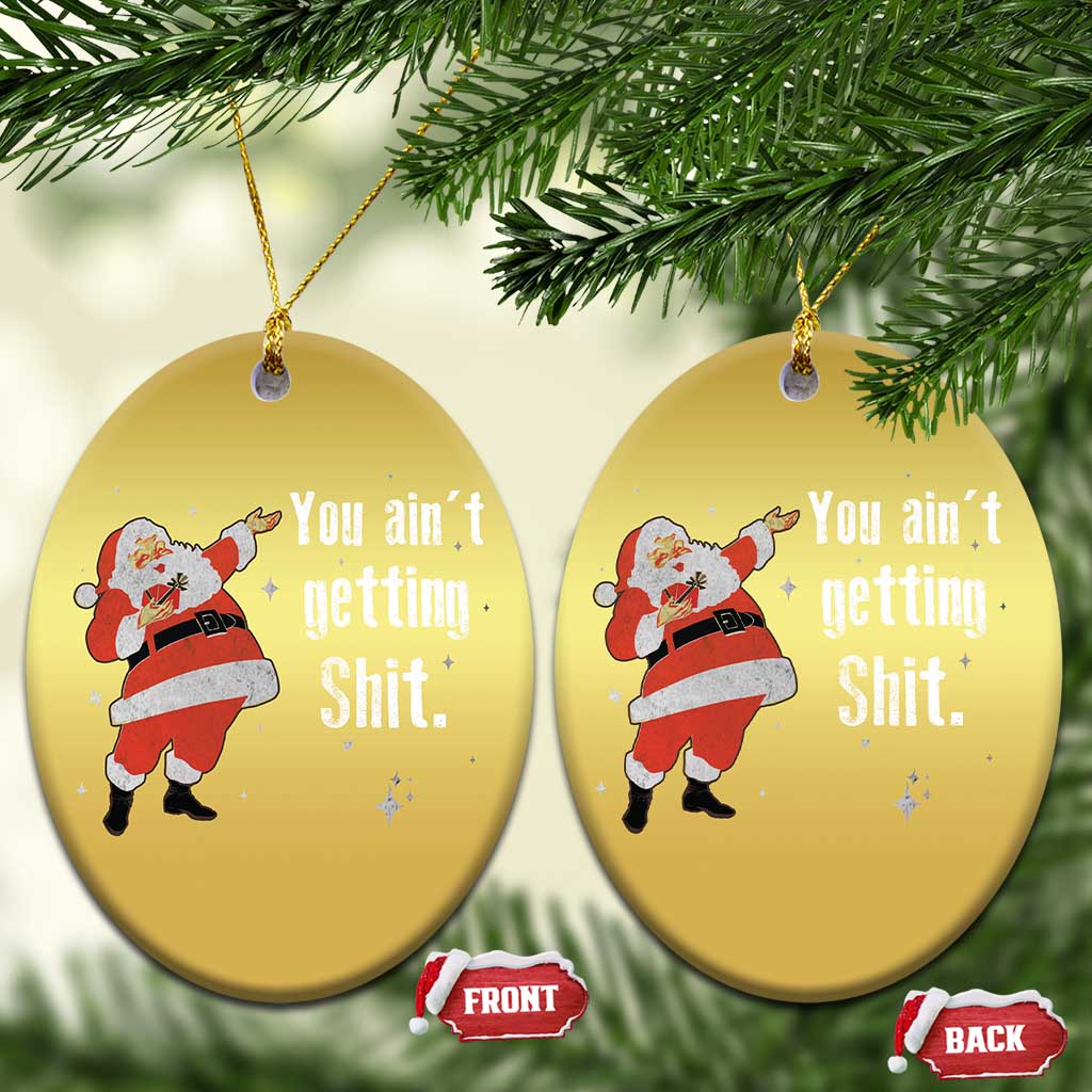 Funny Christmas Santa Christmas Ornament You Ain't Getting Shit Vintage Xmas Santa TS11