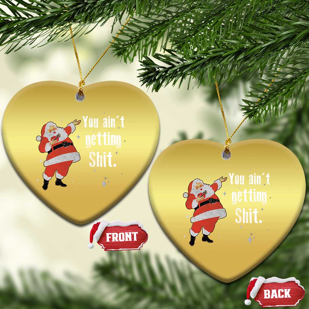Funny Christmas Santa Christmas Ornament You Ain't Getting Shit Vintage Xmas Santa TS11