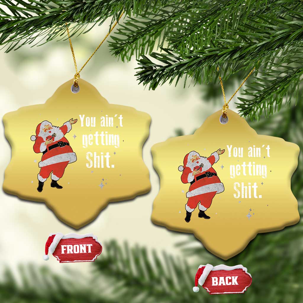 Funny Christmas Santa Christmas Ornament You Ain't Getting Shit Vintage Xmas Santa TS11