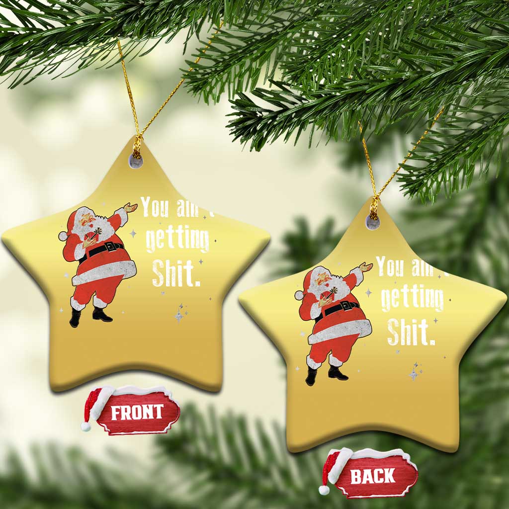 Funny Christmas Santa Christmas Ornament You Ain't Getting Shit Vintage Xmas Santa TS11