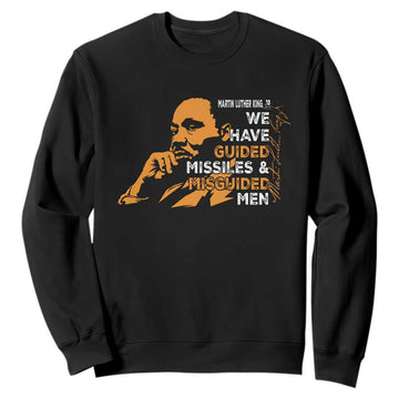 MLK We Have Guided Missiles And Misguided Men Sweatshirt Martin Luther King Jr Quote Black History Month TS11