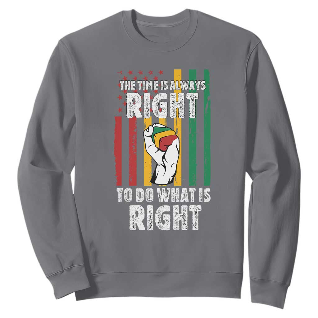 Martin Luther King Quote Sweatshirt The Time Is Always Right To Do What Is Right TS11