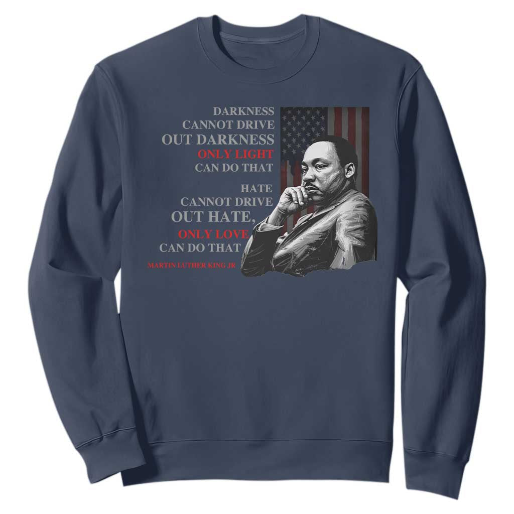 Darkness Cannot Drive Out Darkness Only Light Can Do That Sweatshirt Martin Luther King TS11