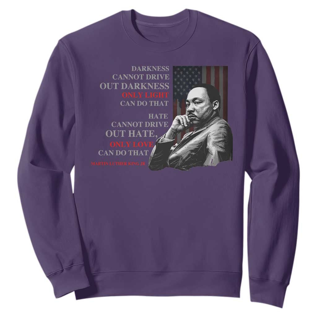 Darkness Cannot Drive Out Darkness Only Light Can Do That Sweatshirt Martin Luther King TS11