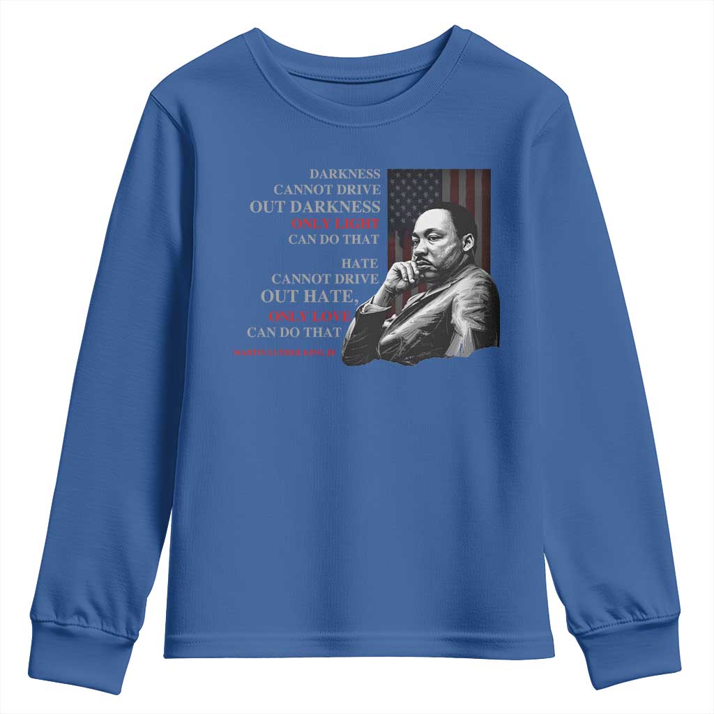 Darkness Cannot Drive Out Darkness Only Light Can Do That Youth Sweatshirt Martin Luther King TS11