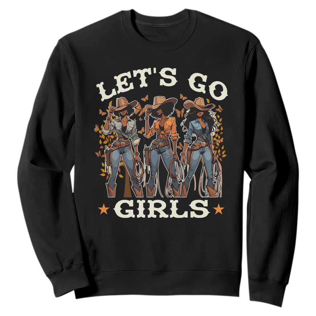 Black Cowgirl Sweatshirt Let's Go Girl Melanin Black History Texas Country TS11