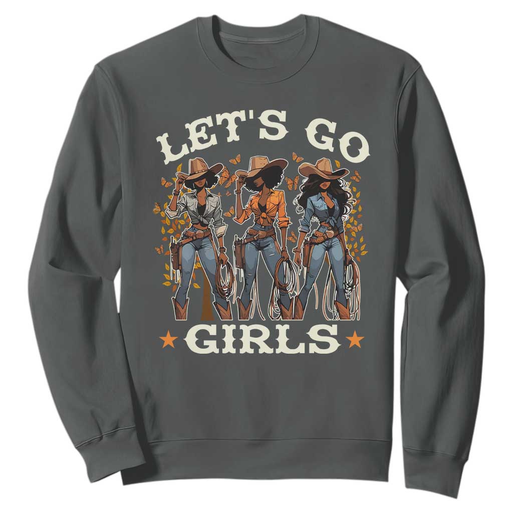 Black Cowgirl Sweatshirt Let's Go Girl Melanin Black History Texas Country TS11