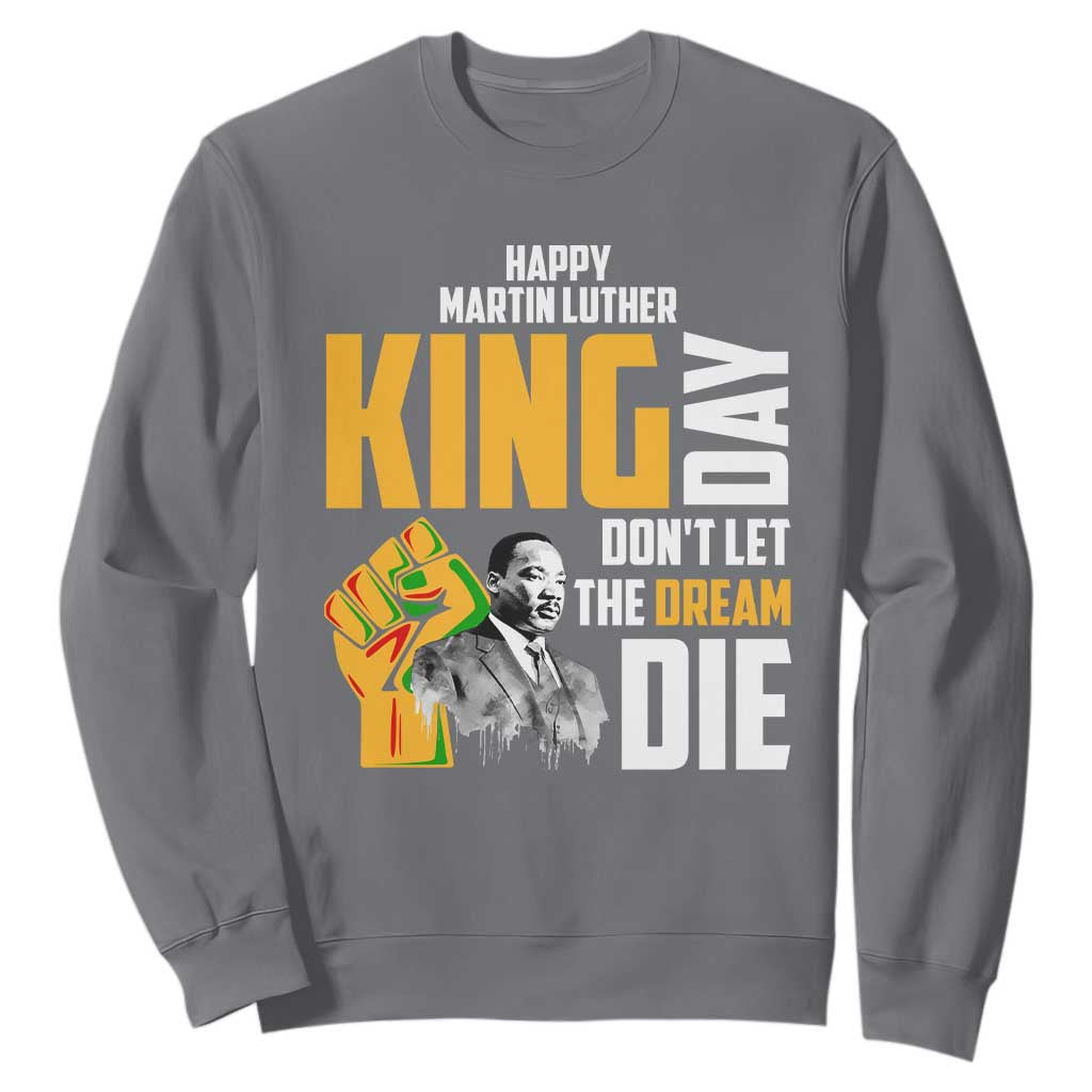 Happy MLK Day Don't Let The Dream Die Sweatshirt Martin Luther King Black History TS11