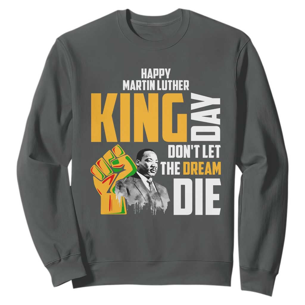 Happy MLK Day Don't Let The Dream Die Sweatshirt Martin Luther King Black History TS11