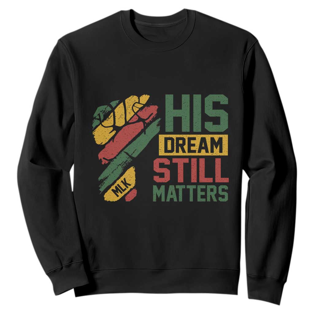 Martin Luther King Jr Sweatshirt His Dream Still Matters MLK Day Hand Fist TS11