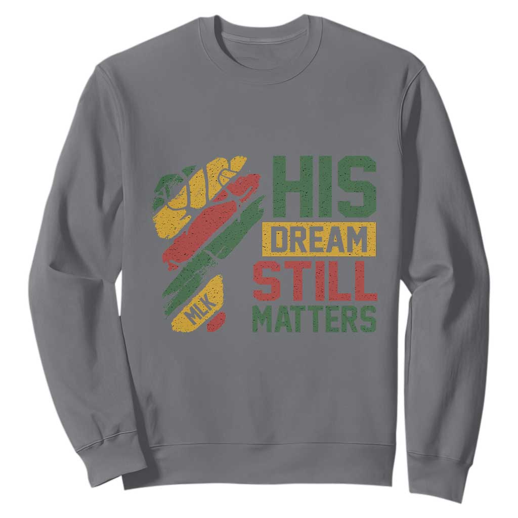 Martin Luther King Jr Sweatshirt His Dream Still Matters MLK Day Hand Fist TS11