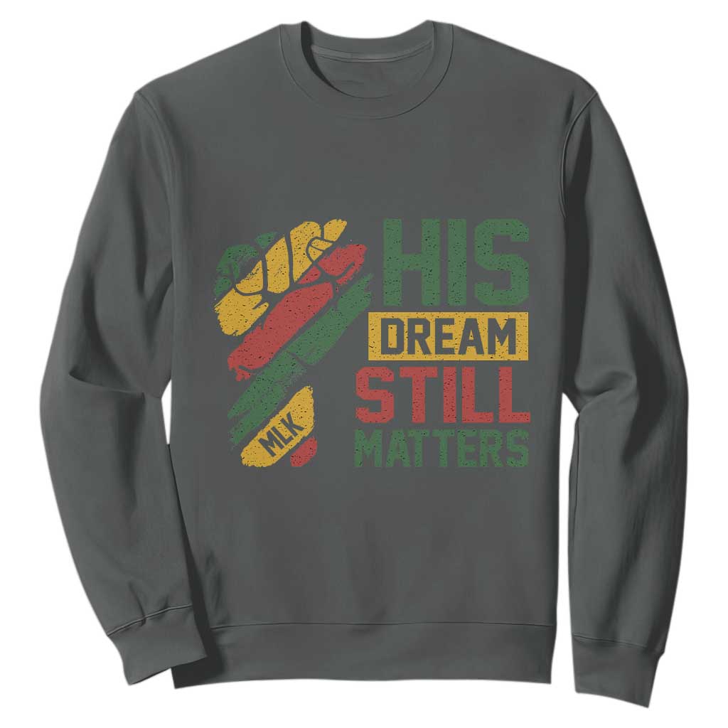Martin Luther King Jr Sweatshirt His Dream Still Matters MLK Day Hand Fist TS11