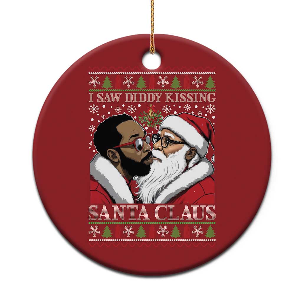 Funny I Saw Diddy Kissing Santa Claus Xmas Mistletoe Christmas Ornament TS11