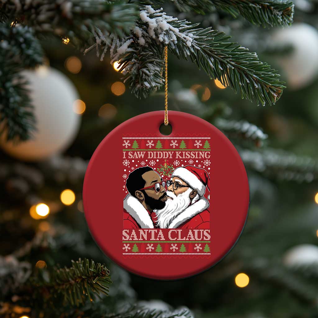 Funny I Saw Diddy Kissing Santa Claus Xmas Mistletoe Christmas Ornament TS11