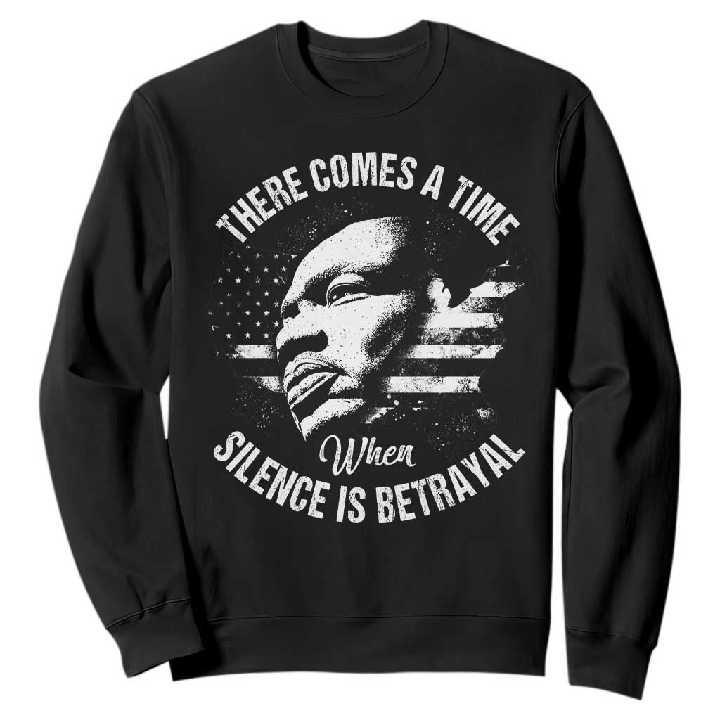 MLK Day There Comes A Time When Silence Is Betrayal Sweatshirt Martin Luther King Vintage American Flag Black History Month TS11