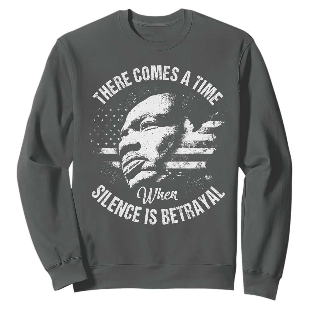 MLK Day There Comes A Time When Silence Is Betrayal Sweatshirt Martin Luther King Vintage American Flag Black History Month TS11