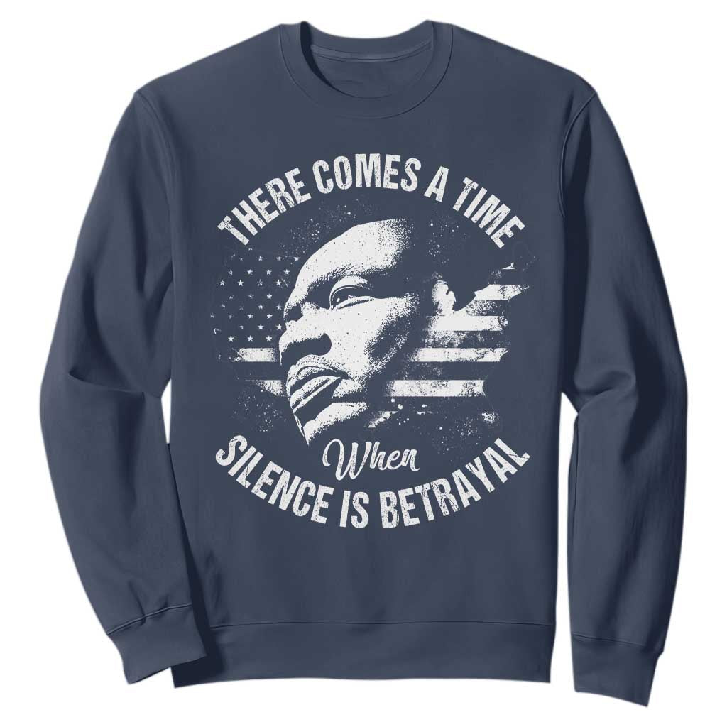 MLK Day There Comes A Time When Silence Is Betrayal Sweatshirt Martin Luther King Vintage American Flag Black History Month TS11