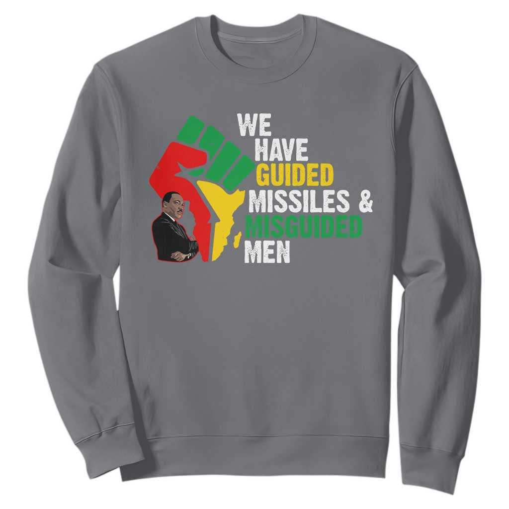 We Have Guided Missiles And Misguided Men Sweatshirt Dr Martin Luther King Jr TS11