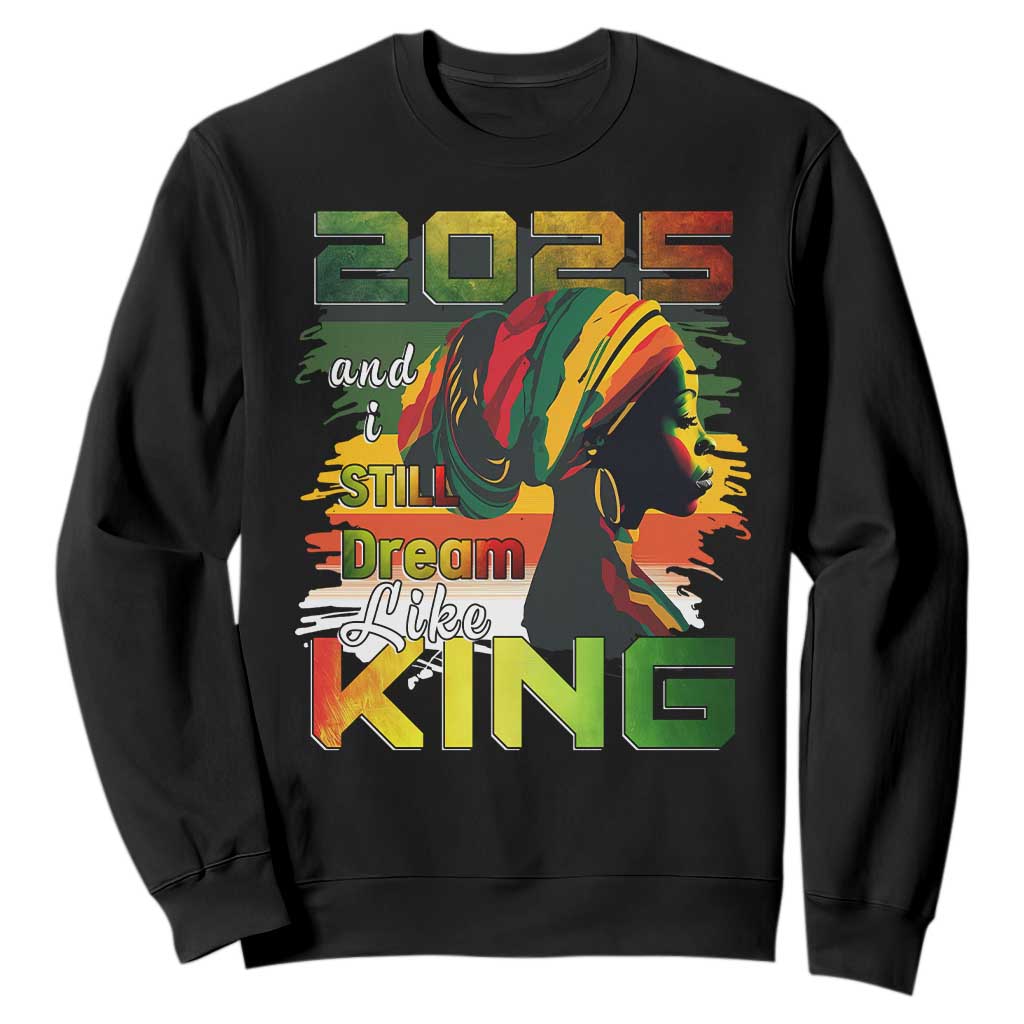 2025 And I Still Dream Like King Sweatshirt MLK Martin Luther King Day TS11